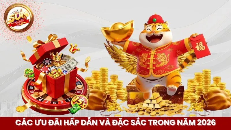 Các ưu đãi hấp dẫn và đặc sắc trong năm 2026