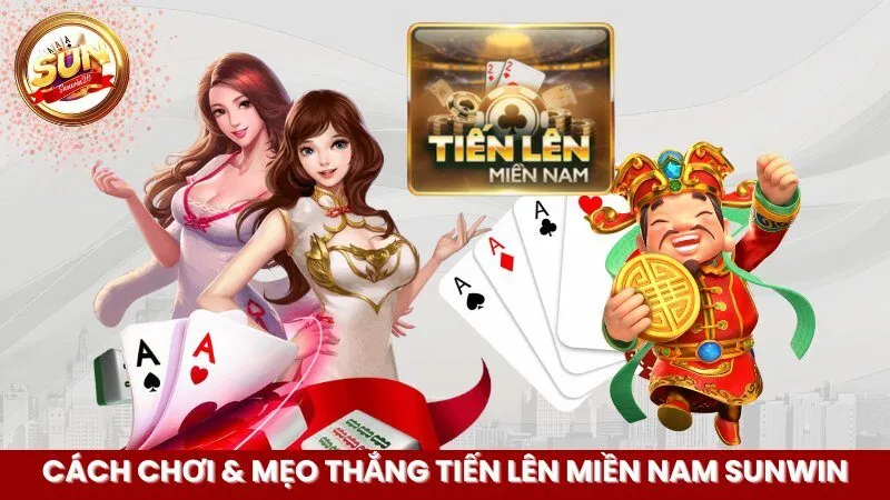 Cách Chơi & Mẹo Thắng Tiến Lên Miền Nam Sunwin