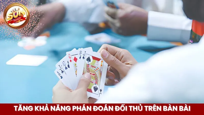 Tăng khả năng phán đoán đối thủ trên bàn bài